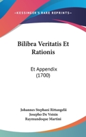 Bilibra Veritatis Et Rationis: Et Appendix (1700) 1104076659 Book Cover