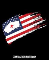 Composition Notebook: Nurse American Flag USA Composition Notebook Back to School 7.5 x 9.25 Inches 100 College Ruled Pages Red White Blue Nursing School Student Gift 1723186929 Book Cover