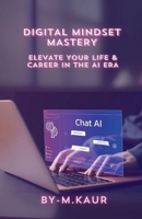 Digital Mindset Mastery: Elevate Your Life & Career in the AI Era. B0DYZ8XRDK Book Cover