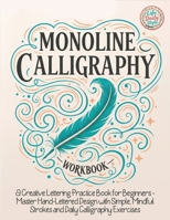 Monoline Calligraphy: A Creative Lettering Practice Book for Beginners - Master Hand-Lettered Design with Simple, Mindful Strokes and Daily Calligraphy Exercises (Calligraphy Workbooks) 8368391148 Book Cover