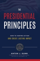 The Presidential Principles: How To Inspire Action And Create Lasting Impact 1642250201 Book Cover