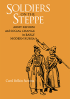 Soldiers on the Steppe: Army Reform and Social Change in Early Modern Russia 0875801986 Book Cover