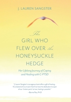 The Girl Who Flew Over the Honeysuckle Hedge: Her Lifelong Journey of Coping and Healing with C-PTSD 1038320534 Book Cover