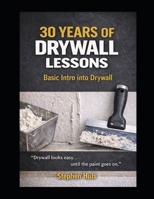 30 years of Drywall Lessons: Basic Intro to Drywall (The Mechanics of Drywall) B0GVLBC7CR Book Cover
