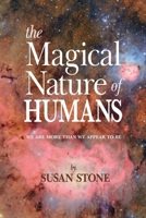 THE MAGICAL NATURE OF HUMANS: WE ARE MORE THAN WE APPEAR TO BE 1735962295 Book Cover