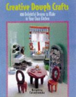 Creative Dough Crafts: 100 Delightful Designs to Make in Your Own Kitchen 1887374493 Book Cover