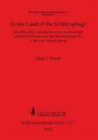 In the Land of the Ichthyophagi: Modelling Fish Exploitation in the Arabian Gulf and Gulf of Oman from the 5th Millennium BC to the Late Islamic Perio (Bar International) 1841715778 Book Cover