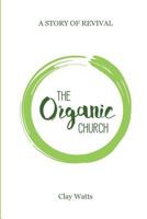 The Organic Church: A Story of Revival 1545255385 Book Cover