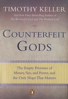 Counterfeit Gods: The Empty Promises of Money, Sex, and Power, and the Only Hope that Matters 0525951369 Book Cover