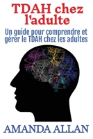 TDAH chez l'adulte : Un guide pour comprendre et gérer le TDAH chez les adultes 1966379595 Book Cover