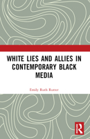 White Lies and Allies in Contemporary Black Media 1032271744 Book Cover