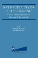 Net Neutrality or Net Neutering: Should Broadband Internet Services Be Regulated 0387339299 Book Cover