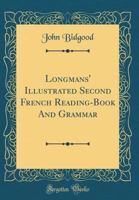 Longmans' Illustrated Second French Reading-Book And Grammar (Classic Reprint) 0267140290 Book Cover