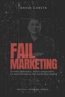 Fail Marketing: Más vale “error” que acierto: Errores planeados, éxitos asegurados: La nueva frontera del marketing digital (Spanish Edition) B0DVRYCBYC Book Cover