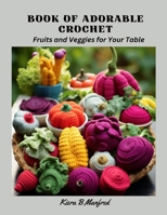 Book of Adorable Crochet: Fruits and Veggies for Your Table B0CNLJLFGN Book Cover