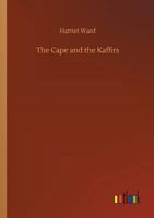 The Cape and the Kaffirs: A Diary of Five Years' Residence in Kaffirland 101892275X Book Cover