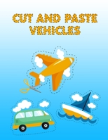 Cut and Paste Vehicles: Scissor Skills Activity Coloring Book - Cutting Practice Workbook for Kids Toddlers (Cut and Paste & Coloring Workbook B08XZ493Z9 Book Cover