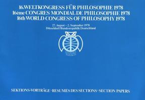 16. Weltkongress Fuer Philosophie 1978- 16ème Congrès Mondial de Philosophie- 16th World Congress of Philosophy 1978: Sektions-Vortraege II- Résumés D 3820458131 Book Cover