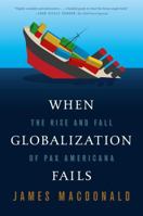 When Globalization Fails: The Rise and Fall of Pax Americana 0374535973 Book Cover