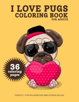 I Love Pugs Coloring Book for Adults: Funny coloring pages for Adults for lovers dogs and puppies. Makes the Perfect Gift For Everyone. B08N3PJL5Q Book Cover