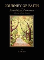Journey of Faith in Santa Maria, California. a History of Some Churches. 1596412496 Book Cover