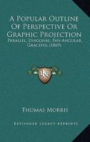 A Popular Outline of Perspective or Graphic Projection B0BNZNKQY3 Book Cover
