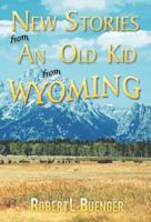 New Stories from an Old Kid from Wyoming 1462040888 Book Cover