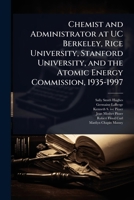 Chemist and Administrator at UC Berkeley, Rice University, Stanford University, and the Atomic Energy Commission, 1935-1997 1024106624 Book Cover