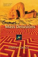 Games of Mass Delusions: The Origin of Religions, Ideologies, and Their Resulting Conflicts 1481128108 Book Cover