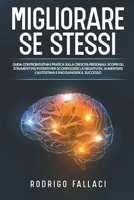 Migliorare Se Stessi: Guida Controintuitiva e Pratica sulla Crescita Personale. Scopri gli Strumenti più Potenti per Sconfiggere la Negatività, ... e Raggiungere il Successo (Italian Edition) B0CNF18P8S Book Cover