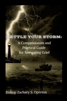 Settle Your Storm: A Compassionate And Practical Guide For Navigating Grief 1105954293 Book Cover