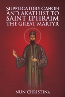 Supplicatory Canon and Akathist to Saint Ephraim of Nea Makri 1365970302 Book Cover