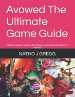 Avowed The Ultimate Game Guide: Master Combat, Factions, Exploration & Secrets in the World of Avowed (Mastering RPGs: Ultimate Game Guides) B0DY6KWZ54 Book Cover