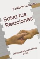 Salva tus Relaciones: Hábitos para la maestría social (Spanish Edition) 1093374799 Book Cover