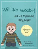 William Wobbly and the Mysterious Holey Jumper: A story about fear and coping 1785922815 Book Cover