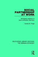 Social Partnership at Work: Workplace Relations in Post-Unification Germany 0415785863 Book Cover