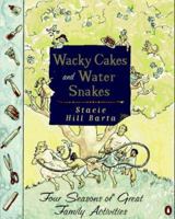 Wacky Cakes and Water Snakes: Four Seasons of Great Family Activities 0140233873 Book Cover