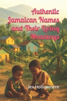 Authentic Jamaican Names and Their Living Meanings B0FX76V8HV Book Cover