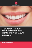 Tshadent: novo medicamento para dentes fortes, 100% natural... 6630313615 Book Cover