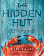 The Hidden Hut: Irresistible Recipes from Cornwall’s Best-kept Secret 0008218013 Book Cover