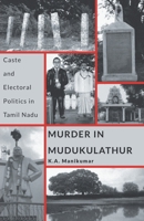 Murder in Mudukulathur: Caste and Electoral Politics in Tamil Nadu 9380118511 Book Cover