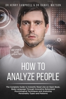 How to Analyze People - REVISED AND UPDATED: The Complete Guide to Instantly Read Like an Open Book, Body Language Through Innovative Behavioral Psychological Techniques and Analyzing Personality Type B086PPHNQL Book Cover