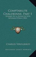 Comptabilite Chaldeenne, Part 1: Epoque De La Dynastie Dite Seconde D'Our (1903) 1161038949 Book Cover