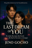 THE LAST DREAM OF YOU: His perfect dream was her beautiful prison. To wake the man she loved, she had to become a stranger. B0FGWP16S5 Book Cover