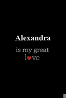 Alexandra: is my great love , Personalized Name Journal Writing Notebook , 6x9 120 Pages , best gift for valentine's day for Alexandra women , girl 1660065445 Book Cover