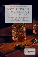 Destilliers dir – Destillation leicht gemacht: Schritt-für-Schritt-Anleitung für Hobbydestillateure (German Edition) B0CT8LV7DD Book Cover