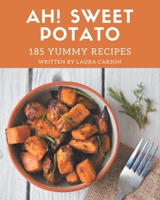 Ah! 185 Yummy Sweet Potato Recipes: Home Cooking Made Easy with Yummy Sweet Potato Cookbook! B08J5CYH97 Book Cover