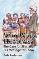 Who Wrote Hebrews?: The Case for Silas and His Message for Today 0990725952 Book Cover