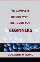 THE COMPLETE BLOOD TYPE DIET GUIDE FOR BEGINNERS (BLOOD TYPE BOOKS) B0FX94LSCF Book Cover