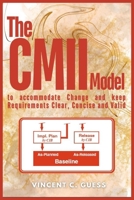 The CMII Model: to Accommodate Change and Keep Requirements Clear, Concise and Valid 1964167337 Book Cover
